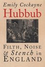 Hubbub: Filth, Noise, and Stench in England, 1600-1770