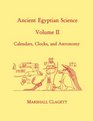 Ancient Egyptian Science Calendars Clocks and Astronomy