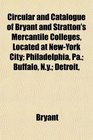 Circular and Catalogue of Bryant and Stratton's Mercantile Colleges Located at NewYork City Philadelphia Pa Buffalo Ny Detroit