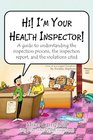 Hi I'm Your Health Inspector A guide to understanding the inspection process the inspection report and the violations cited