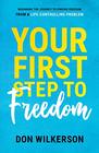 Your First Step to Freedom Beginning the Journey to Finding Freedom from a Lifecontrolling Problem