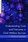 Understanding Costs and Outcomes in Child Welfare Services A Comprehensive Costing Approach to Managing Your Resources