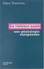 La violence nazie  Essai de gnalogie historique