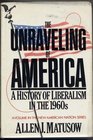 The unraveling of America A history of liberalism in the 1960s