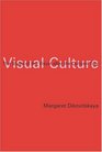 Visual Culture  The Study of the Visual after the Cultural Turn