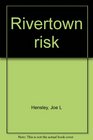 Rivertown risk