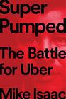 Super Pumped The Battle for Uber