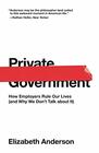 Private Government How Employers Rule Our Lives