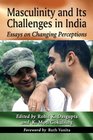 Masculinity and Its Challenges in India Essays on Changing Perceptions