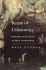 Realm of Unknowing Meditations on Art Suicide and Other Transformations