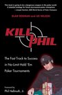 Kill Phil The Fast Track to Success in NoLimit Hold 'em Poker Tournaments