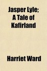 Jasper Lyle A Tale of Kafirland