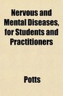 Nervous and Mental Diseases for Students and Practitioners