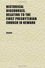Historical Discourses Relating to the First Presbyterian Church in Newark