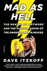 Mad as Hell The Making of Network and the Fateful Vision of the Angriest Man in Movies
