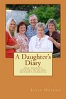 A Daughter's Diary One Woman's Journey With Her Mother's Dementia