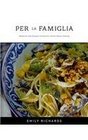 Per La Famiglia Memories and Recipes of Southern Italian Home Cooking