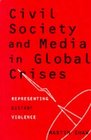 Civil Society and Media in Global Crises Representing Distant Violence