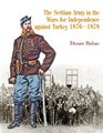 The Serbian Army in the Wars for Independence against Turkey 18761878