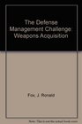 The Defense Management Challenge Weapons Acquisition