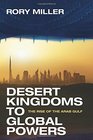 Desert Kingdoms to Global Powers The Rise of the Arab Gulf