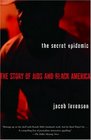 The Secret Epidemic  The Story of AIDS and Black America