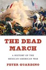 The Dead March A History of the MexicanAmerican War