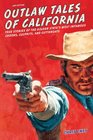 Outlaw Tales of California 2nd True Stories of the Golden State's Most Infamous Crooks Culprits and Cutthroats