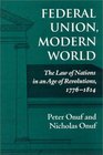 Federal Union Modern World The Law of Nations in an Age of Revolutions 17761814