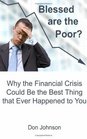 Blessed Are The Poor Why The Financial Crisis Could Be The Best Thing That Ever Happened To You