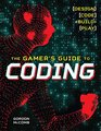 The Gamer's Guide to Coding Design Code Build Play