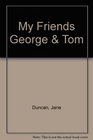 My Friends George  Tom