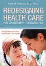Redesigning Health Care for Children with Disabilities Strengthening Inclusions Contributions and Health