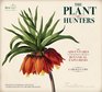 The Plant Hunters: The Adventures of the World's Greatest Botanical Explorers