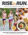 Rise and Run Recipes Rituals and Runs to Fuel Your Day A Cookbook