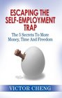 Escaping The Self Employment Trap The 5 Secrets To More Time Money And Freedom