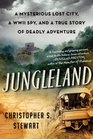 Jungleland A True Story of Adventure Obsession and the Deadly Search for the Lost White City