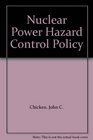 Nuclear Power Hazard Control Policy