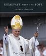 Breakfast with the Pope  120 Daily Readings