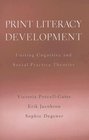 Print Literacy Development Uniting Cognitive and Social Practice Theories