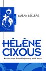 Helene Cixous Authorship Autobiography and Love