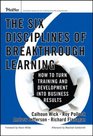 The Six Disciplines of Breakthrough Learning How to Turn Training and Development Into Business Results