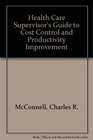 The Health Care Supervisor's Guide to Cost Control and Productivity Improvement