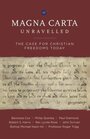 Magna Carta Unravelled The Case for Christian Freedoms Today