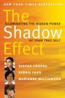 The Shadow Effect Illuminating the Hidden Power of Your True Self