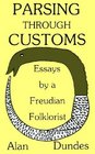 Parsing through Customs Essays by a Freudian Folklorist