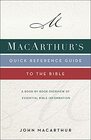 MacArthur's Quick Reference Guide to the Bible A BookByBook Overview of Essential Bible Information