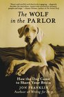 The Wolf in the Parlor How the Dog Came to Share Your Brain
