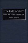 The Field Artillery  History and Sourcebook