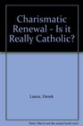 Charismatic Renewal  Is it Really Catholic